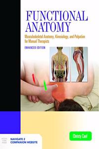 Functional Anatomy, Revised and Updated Version: Musculoskeletal Anatomy, Kinesiology, and Palpation for Manual Therapists, Enhanced Edition