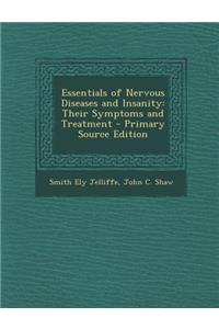 Essentials of Nervous Diseases and Insanity: Their Symptoms and Treatment