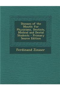 Diseases of the Mouth: For Physicians, Dentists, Medical and Dental Students