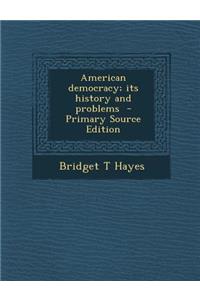American Democracy; Its History and Problems