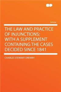 The Law and Practice of Injunctions: With a Supplement Containing the Cases Decided Since 1841