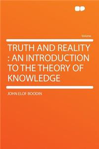 Truth and Reality: An Introduction to the Theory of Knowledge