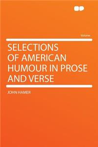 Selections of American Humour in Prose and Verse