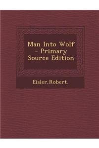 Man Into Wolf - Primary Source Edition