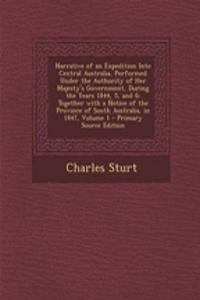 Narrative of an Expedition Into Central Australia, Performed Under the Authority of Her Majesty's Government, During the Years 1844, 5, and 6: Together with a Notice of the Province of South Australia, in 1847, Volume 1 - Primary Source Edition