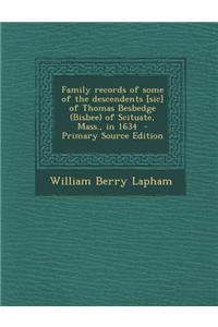 Family Records of Some of the Descendents [Sic] of Thomas Besbedge (Bisbee) of Scituate, Mass., in 1634 - Primary Source Edition