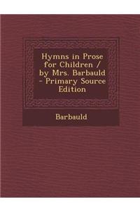 Hymns in Prose for Children / By Mrs. Barbauld