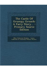 The Castle of Grumpy Grouch: A Fairy Story...