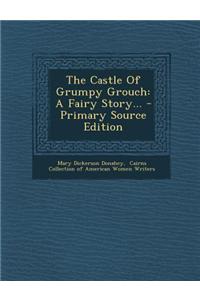 The Castle of Grumpy Grouch: A Fairy Story...