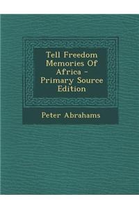 Tell Freedom Memories of Africa - Primary Source Edition