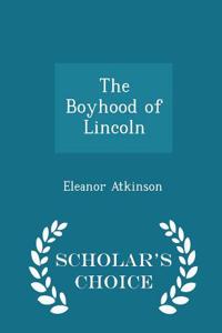 The Boyhood of Lincoln - Scholar's Choice Edition