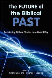 Future of the Biblical Past, The: Envisioning Biblical Studies on a Global Key