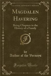 Magdalen Havering, Vol. 1: Being Chapters in the History of a Family (Classic Reprint)