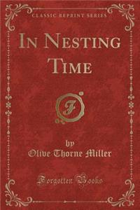 In Nesting Time (Classic Reprint)