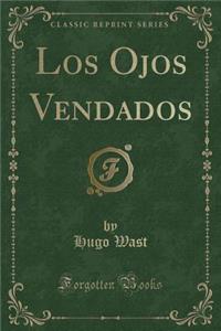 Los Ojos Vendados (Classic Reprint)