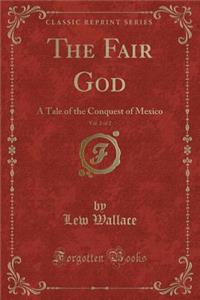 The Fair God, Vol. 2 of 2: A Tale of the Conquest of Mexico (Classic Reprint)