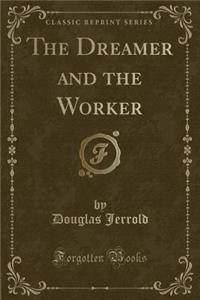 The Dreamer and the Worker (Classic Reprint)