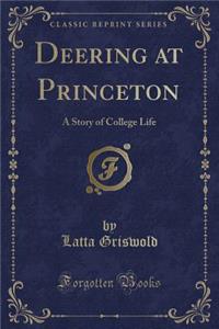 Deering at Princeton: A Story of College Life (Classic Reprint)