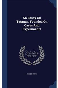 Essay On Tetanus, Founded On Cases And Experiments