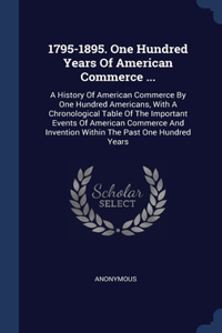 1795-1895. One Hundred Years Of American Commerce ...