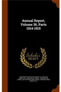 Annual Report, Volume 36, Parts 1914-1915