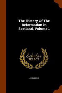 History of the Reformation in Scotland, Volume 1