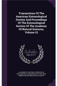Transactions of the American Entomological Society and Proceedings of the Entomological Section of the Academy of Natural Sciences, Volume 12