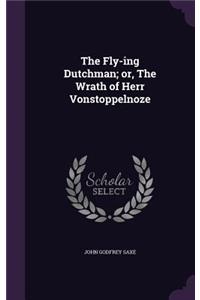 The Fly-ing Dutchman; or, The Wrath of Herr Vonstoppelnoze