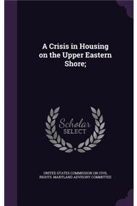 A Crisis in Housing on the Upper Eastern Shore;