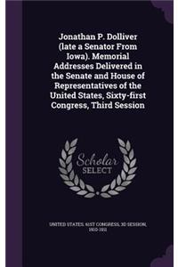 Jonathan P. Dolliver (late a Senator From Iowa). Memorial Addresses Delivered in the Senate and House of Representatives of the United States, Sixty-first Congress, Third Session