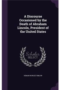 A Discourse Occasioned by the Death of Abraham Lincoln, President of the United States
