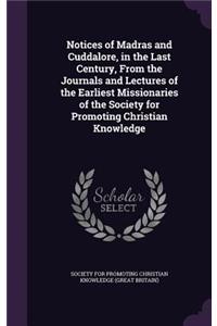 Notices of Madras and Cuddalore, in the Last Century, From the Journals and Lectures of the Earliest Missionaries of the Society for Promoting Christian Knowledge