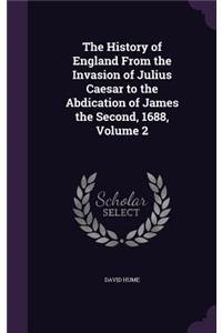 The History of England From the Invasion of Julius Caesar to the Abdication of James the Second, 1688, Volume 2