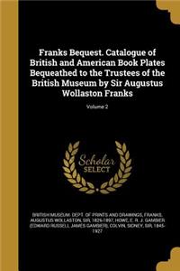 Franks Bequest. Catalogue of British and American Book Plates Bequeathed to the Trustees of the British Museum by Sir Augustus Wollaston Franks; Volume 2