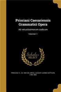 Prisciani Caesariensis Grammatici Opera
