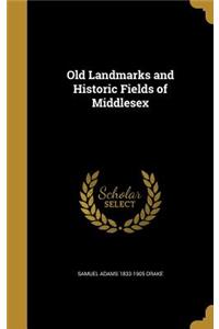 Old Landmarks and Historic Fields of Middlesex