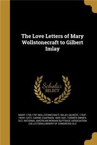 The Love Letters of Mary Wollstonecraft to Gilbert Imlay