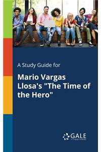 Study Guide for Mario Vargas Llosa's "The Time of the Hero"