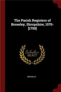 Parish Registers of Broseley, Shropshire, 1570-[1750]