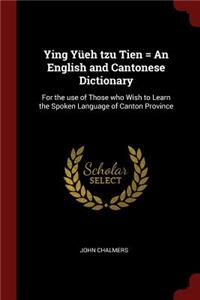 Ying Yüeh Tzu Tien = an English and Cantonese Dictionary