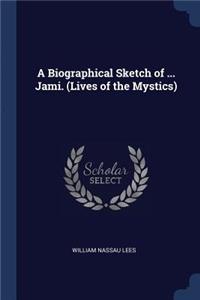 Biographical Sketch of ... Jami. (Lives of the Mystics)