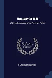 HUNGARY IN 1851: WITH AN EXPERIENCE OF T