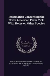 Information Concerning the North American Fever Tick, With Notes on Other Species
