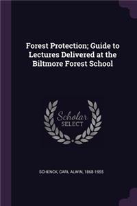 Forest Protection; Guide to Lectures Delivered at the Biltmore Forest School