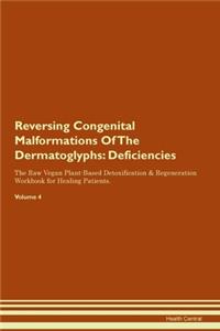Reversing Congenital Malformations Of The Dermatoglyphs: Deficiencies The Raw Vegan Plant-Based Detoxification & Regeneration Workbook for Healing Patients. Volume 4