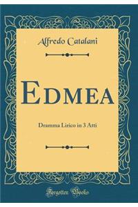 Edmea: Dramma Lirico in 3 Atti (Classic Reprint)