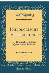 Philologische Untersuchungen, Vol. 3: de Biographis Graecis Quaestiones Selectae (Classic Reprint)