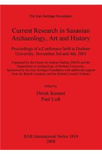 Current Research in Sasanian Archaeology, Art and History