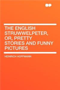 The English Struwwelpeter, Or, Pretty Stories and Funny Pictures