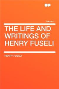 The Life and Writings of Henry Fuseli Volume 1